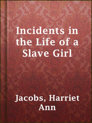 cover image of Incidents in the Life of a Slave Girl